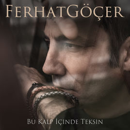 Ferhat Göçer – Bu Kalp İçinde Teksin