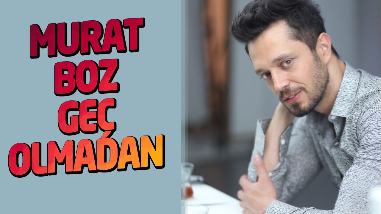 MURAT BOZ ‘GEÇ OLMADAN’