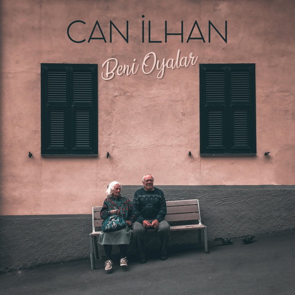 CAN İLHAN “BENİ OYALAR”