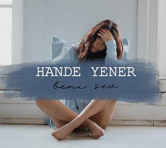 HANDE YENER’DEN SÜRPRİZ SINGLE ‘BENİ SEV’